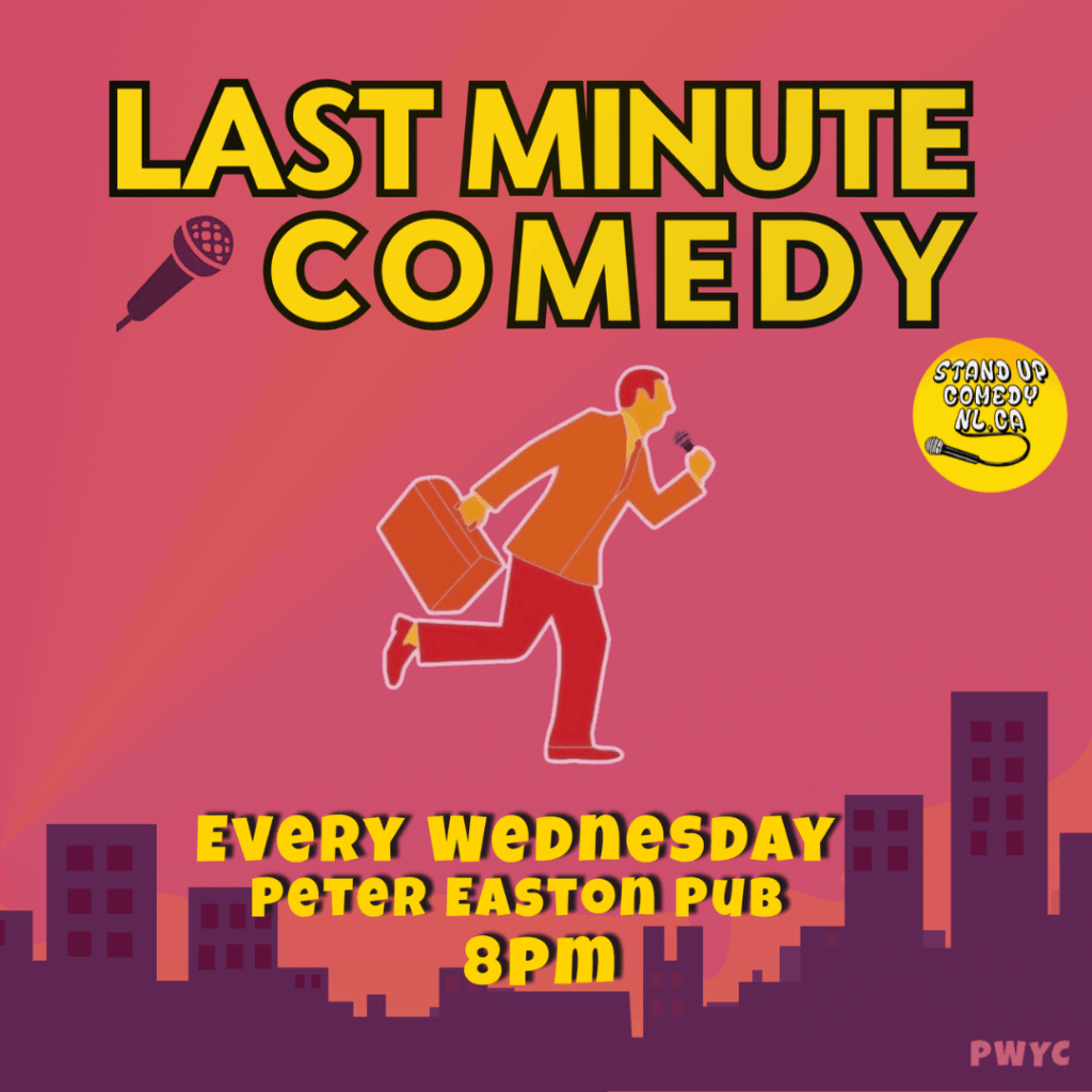 Poster with a red and purple cityscape background. A cartoon man in a suit runs while holding a briefcase and a microphone. Text reads: “Last Minute Comedy. Every Wednesday, Peter Easton Pub, 8PM.” Yellow circle logo says “Stand Up Comedy NL.CA.” Small text in bottom right: “PWYC.”
